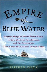 Empire of Blue Water: Captain Morgan's Great Pirate Army, the Epic Battle for the Americas, and the Catastrophe That Ended the Outlaws' Bloody Reign