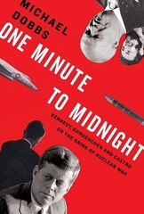 One Minute to Midnight: Kennedy, Khrushchev and Castro on the Brink of Nuclear War